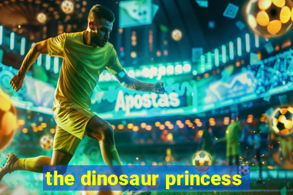 the dinosaur princess